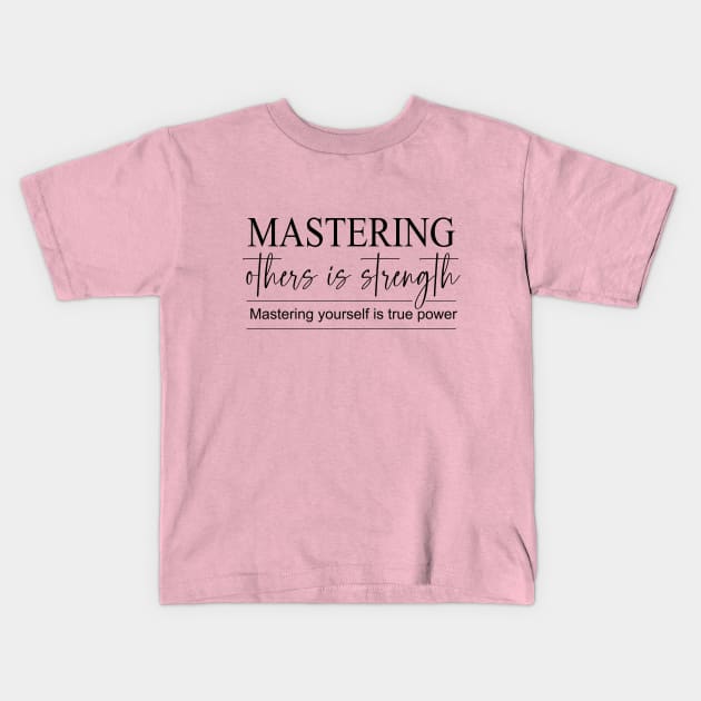 Mastering others is strength. Mastering yourself is true power, Daily Reflection Quotes Kids T-Shirt by FlyingWhale369